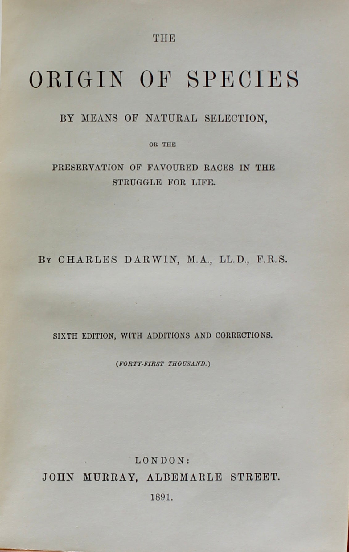 DARWIN, Charles. The Origin of Species. Sixth edition, forty-first thousand. London, 1891.